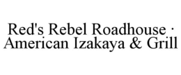 RED'S REBEL ROADHOUSE Â· AMERICAN IZAKAYA & GRILL