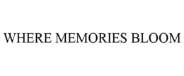 WHERE MEMORIES BLOOM