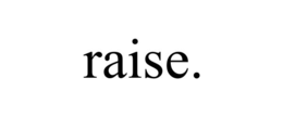 RAISE.