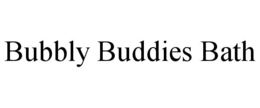 BUBBLY BUDDIES BATH