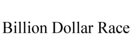 BILLION DOLLAR RACE