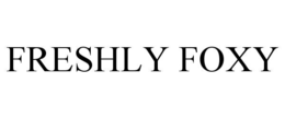 FRESHLY FOXY