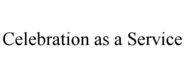 CELEBRATION AS A SERVICE