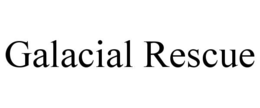 GALACIAL RESCUE