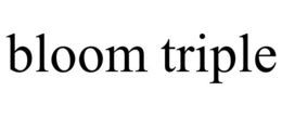 BLOOM TRIPLE