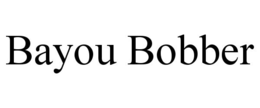 BAYOU BOBBER