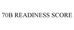 70B READINESS SCORE