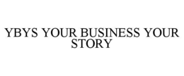 YBYS YOUR BUSINESS YOUR STORY