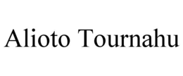 ALIOTO TOURNAHU