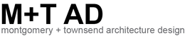 M+T AD MONTGOMERY + TOWNSEND ARCHITECTURE DESIGN