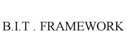 B.I.T . FRAMEWORK