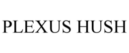 PLEXUS HUSH