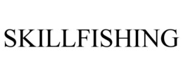 SKILLFISHING