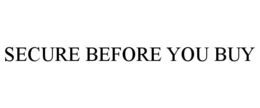SECURE BEFORE YOU BUY