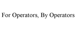FOR OPERATORS, BY OPERATORS