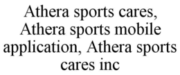 ATHERA SPORTS CARES, ATHERA SPORTS MOBILE APPLICATION, ATHERA SPORTS CARES INC