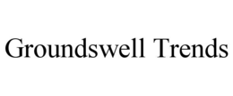 GROUNDSWELL TRENDS