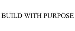 BUILD WITH PURPOSE
