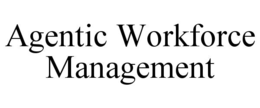 AGENTIC WORKFORCE MANAGEMENT