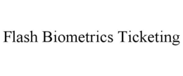 FLASH BIOMETRICS TICKETING