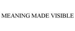 MEANING MADE VISIBLE