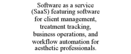 SOFTWARE AS A SERVICE (SAAS) FEATURING SOFTWARE FOR CLIENT MANAGEMENT, TREATMENT TRACKING, BUSINESS OPERATIONS, AND WORKFLOW AUTOMATION FOR AESTHETIC PROFESSIONALS.
