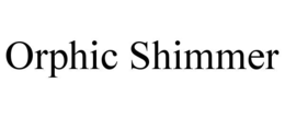 ORPHIC SHIMMER