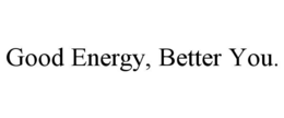GOOD ENERGY, BETTER YOU.