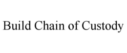 BUILD CHAIN OF CUSTODY