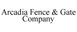 ARCADIA FENCE & GATE COMPANY