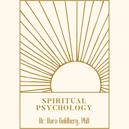 SPIRITUAL PSYCHOLOGY DR. DARA GOLDBERG, PHD