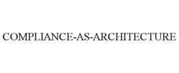 COMPLIANCE-AS-ARCHITECTURE