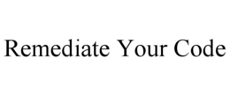 REMEDIATE YOUR CODE