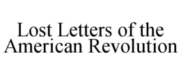 LOST LETTERS OF THE AMERICAN REVOLUTION