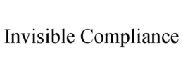 INVISIBLE COMPLIANCE