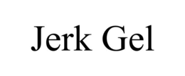 JERK GEL