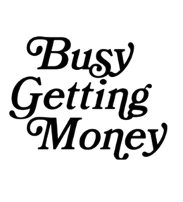 BUSY GETTING MONEY