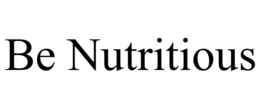 BE NUTRITIOUS