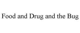 FOOD AND DRUG AND THE BUG