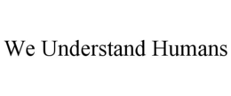 WE UNDERSTAND HUMANS