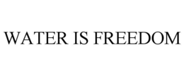 WATER IS FREEDOM