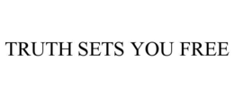 TRUTH SETS YOU FREE