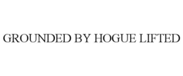 GROUNDED BY HOGUE LIFTED