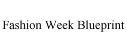 FASHION WEEK BLUEPRINT