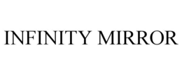 INFINITY MIRROR