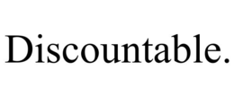 DISCOUNTABLE.
