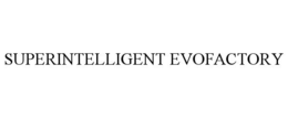 SUPERINTELLIGENT EVOFACTORY