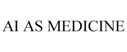 AI AS MEDICINE