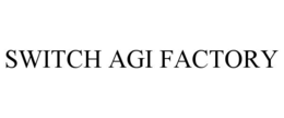 SWITCH AGI FACTORY