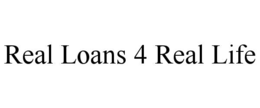 REAL LOANS 4 REAL LIFE